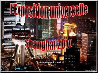 l'Exposition universelle  Shanghai 2010  Source: du net Automatique & musical  01-05-2010 
