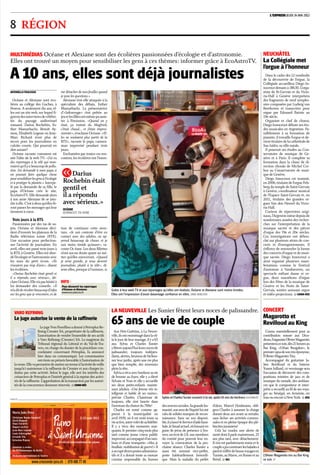 L'EXPRESS JEUDI 24 MAI 2012
8 RÉGION
ANTONELLA FRACASSO
Océane et Alexiane sont éco-
lières au collège des Guches, à
Peseux. A seulement dix ans, el-
les ont un site web, sur lequel fi-
gurentdesinterviewsdecélébri-
tés du paysage audiovisuel
romand. Darius Rochebin, Es-
ther Mamarbachi, Benoît Ay-
mon, Elisabeth Logean ou Jean-
Marc Richard n’ont plus de
secret pour les journalistes en
culotte courte. Qui pourrait en
dire autant?
Océane raconte comment est
née l’idée de la web TV: «J’ai vu
des reportages à la télé qui mon-
traientqu’ilyabeaucoupdepollu-
tion. J’ai demandé à mon papa si
on pouvait faire quelque chose
poursensibiliserlesgensàl’écologie
et à protéger la planète.» Interpe-
lé par la demande de sa fille, le
papa d’Océane crée le site,
EcoAstroTV. Elle demande alors
à son amie Alexiane de se join-
dreàelle.C’estàdeuxqu’ellesfe-
rontpasserlesmessagesquileur
tiennent à cœur.
Trois jours à la RTS
Passionnées par des tas de su-
jets, Océane et Alexiane déci-
dent d’investir les plateaux de la
Radio télévision suisse (RTS).
Une occasion pour perfection-
ner l’activité de journaliste. En
avril, elles ont passé trois jours à
la RTS, à Genève. Elles ont abor-
dél’écologieetl’astronomieavec
les stars du petit écran. «Ils
n’avaient pas trop d’avis», disent
les écolières.
«Darius Rochebin était gentil et
il a répondu avec sérieux», dé-
clareOcéane,Ellen’apashésitéà
lui demander des conseils: «Il
m’aditderécolterbeaucoupd’infos
sur les gens que je rencontre, et de
me détacher de mes feuilles quand
je pose les questions.»
Alexiane s’est elle attaquée à la
spécialiste des débats, Esther
Mamarbachi. La présentatrice
d’«Infrarouge» s’est prêtée au
jeuetlesfillesontmêmepuassis-
ter à l’émission. «Quand on y
était, ça traitait du Maghreb,
c’était chaud... et j’étais impres-
sionnée»,s’exclameOcéane.«El-
les ne voulaient plus partir de la
RTS», raconte le papa, camera-
man improvisé pendant trois
jours.
Enchantées par toutes ces ren-
contres, les écolières ont l’inten-
tion de continuer cette aven-
ture. «Je suis contente d’être en
contact avec des adultes, on ap-
prend beaucoup de choses et je
suis moins timide qu’avant», ra-
conte Oc éane. Les deux fillettes
n’ont aucun doute quant au mé-
tier qu’elles exerceront. «Quand
je serai grande, je veux devenir
journaliste, plutôt à la télé», di-
sent-elles,presqueàl’unisson.
<wm>10CFWMoQ6AMBBDv-iWXu82GCcJjiAIfoag-X8FwyEq2vfSdY2c8GVetmPZQwF1oetYESyWChlaPDlqwA2EctLMypKNP1_GAS9H647AxdA6VMnWai_sD-9Gw5Du83oAuDzybIAAAAA=</wm>
<wm>10CAsNsjY0MDA00TUyMbSwNAAA_UgLQg8AAAA=</wm>
2-12 août 2012
Maria João Pires
Christiane Baume-Sanglard
David Bismuth
Dana Ciocarlie
Hugues Leclère
Jean-Marc Luisada
Louis Schwizgebel
Gerardo Vila
Krisztina Wajsza
...
Quintette à cordes
du Philharmonique de Berlin
Orchestre International de Genève
13concerts
www.crescendo-jura.ch | 079 486 77 49
design:www.nusbaumer.ch
PUBLICITÉ
MULTIMÉDIAS Océane et Alexiane sont des écolières passionnées d’écologie et d’astronomie.
Elles ont trouvé un moyen pour sensibiliser les gens à ces thèmes: informer grâce à EcoAstroTV.
A 10 ans, elles sont déjà journalistes
Grâce à leur web TV et aux reportages qu’elles ont réalisés, Océane et Alexiane sont moins timides.
Elles ont l’impression d’avoir davantage confiance en elles. DAVID MARCHON
NEUCHÂTEL
La Collégiale met
l’orgue à l’honneur
Dans le cadre des 12 vendredis
de la découverte de l’orgue, la
Collégiale accueillera Diego In-
nocenzidemainà18h30.L’orga-
niste de St-Gervais et du Victo-
ria-Hall à Genève interprétera
des fragments de neuf sympho-
nies composées par Ludwig van
Beethoven et transcrites pour
orgue par Edouard Batiste au
19e siècle.
Organiste et chef de chœur,
Diego Innocenzi débute ses étu-
des musicales en Argentine. Pa-
rallèlement à sa formation de
pianiste, il travaille l’orgue et de-
vienttitulairedelacathédralede
San Isidro, sa ville natale.
Il poursuit ses études au Con-
servatoire de musique de Ge-
nève et à Paris. Il complète sa
formation dans la classe de di-
rection chorale de Michel Cor-
boz au Conservatoire de musi-
que de Genève.
Diego Innocenzi est nommé,
en2006,titulairedel’orgueFels-
berg du temple de Saint-Gervais
à Genève, coordinateur musical
de l’Espace Saint-Gervais et, en
2011, titulaire des grandes or-
gues Van den Heuvel du Victo-
ria-Hall.
Curieux de répertoires origi-
naux,l’Argentinmènedepuisde
nombreuses années des recher-
ches sur l’interprétation de la
musique sacrée et des pièces
d’orgue des 19e et 20e siècles.
Ces investigations ont débou-
ché sur plusieurs séries de con-
certs et d’enregistrements. Il
s’efforce de renouveler la forme
des concerts d’orgue et de musi-
que sacrée. Diego Innocenzi a
ainsi organisé plusieurs mani-
festations comme le Festival
d’automne à Vandœuvres, un
spectacle mêlant danse et or-
gue, deux marathons d’orgue
lors des Fêtes de la musique de
Genève et les Nuits de Saint-
Gervais, soirées unissant orgue
etvidéo-projections. COMM-RÉD
Aux Prés-Guëttins, à La Neuve-
ville,ilsontemménagédanslavil-
la le jour de leur mariage, il y a 65
ans. Sylvia et Charles Sunier
yfêtentaujourd’huileursnocesde
palissandre, toujours indépen-
dants,alertes,heureuxdebichon-
ner leur jardin, après une vie plus
que bien remplie, des souvenirs
pleinlatête.
Sylviaavécuavecbonheursavie
de femme au foyer, elle y a élevé
Sylvain et Yvan et elle y accueille
ses deux petits-enfants mainte-
nant adultes. «Une femme très in-
telligente et habile de ses mains»,
précise Charles. Chanteuse de
toujours, elle s’est lancée dans
l’aventureduchœurdu700e!
Charles est entré comme ap-
prenti à la municipalité en
avril 1939, où il est resté toute sa
vieactive,autrevoletdesafidélité.
Il y a vécu des moments mar-
quants, le premier cinq mois plus
tard comme jeune crieur public
improvisé,accompagnéd’untam-
bour et d’une trompette: «Moi, je
braillais:mobilisationdeguerre!»Il
aoccupédiverspostesadministra-
tifs et il a donné toute sa mesure
comme responsable du bureau
desœuvressociales.Sagrandehu-
manité,sonsensdel’équitéluiont
valudesolidesmarquesderecon-
naissance. Sans un sou disponi-
ble,ilalancéleServiced’aidefami-
liale,leSmadactuel,réclamanten
guise de jeton de présence à l’en-
vers,unécotde2fr.auxmembres
du comité pour pouvoir leur en-
voyer la convocation de la pro-
chaine séance. Charles Sunier a
aussi été nommé vice-préfet,
poste habituellement honorifi-
que. Mais la maladie du préfet
d’alors, Marcel Houlmann, obli-
gera Charles à assumer la charge
durant deux ans avant sa retraite,
sans lâcher ses activités commu-
nales et en pleine époque des plé-
biscitesjurassiens!
Cela lui vaudra une alerte de
santédontilparlemaintenant,25
ans plus tard, avec détachement.
Il s’en est parfaitement remis et le
coupleapucontinuerlesbaladesà
piedets’offrirdebeauxvoyagesen
Tunisie,auMaroc,enRussieetau
Brésil. BSC
LA NEUVEVILLE Les Sunier fêtent leurs noces de palissandre.
65 ans de vie de couple
Sylvia et Charles Sunier sourient à la vie, après 65 ans de bonheur. B.SCHINDLER
CONCERT
Magarotto et
Revilloud au King
Connu essentiellement pour sa
contribution sonore aux Dico-
deurs,l’organisteOlivierMagarotto
présenteracesoir,dès21heuresau
Bar King, «Urban Boogaloo», le
premieropusdesontrioéponyme,
l’OlivierMagarottoTrio.
Accompagné du guitariste Ju-
lien Revilloud et du batteur
Yoann Julliard, ce vernissage sera
l’occasion de découvrir des com-
positions teintées de jazz et de
musique du monde, des ambian-
ces que le compositeur et inter-
prète a recueilli au fil de ses voya-
ges au Sénégal, en Arménie, en
IranouencoreàNewYork. RÉD
L’Olivier Magarotto trio au Bar King
ce soir. SP
Pour découvrir les reportages
d’Océane et Alexiane:
www.eco.astro.tv.ch
INFO+
VARO REFINING
Le juge autorise la vente de la raffinerie
LejugeYvesFiorellinoadonnéàPetroplusRe-
fining Cressier SA, propriétaire de la raffinerie,
l’autorisation de vendre l’ensemble de ses actifs
à Varo Refining (Cressier) SA. Le magistrat du
Tribunal régional du Littoral et du Val-de-Tra-
vers, en charge du dossier de la procédure con-
cordataire concernant Petroplus, l’a annoncé
hier dans un communiqué. Les commissaires
ontémisunpréavisfavorableàl’autorisationde
lavente.Ellevapermettredemettreuntermeàl’activitédeveille
jusqu’ici maintenue à la raffinerie de Cressier et aux charges in-
duites par cette activité. Selon le juge, elle sert les intérêts des
créanciersdePetroplusetl’intérêtgénéralàlareprisedesactivi-
tésdelaraffinerie.L’approbationdelatransactionparlesautori-
tésdelaconcurrencedemeureréservée. COMM-RÉD
CHRISTIANGALLEY
«Darius
Rochebin était
gentil et
il a répondu
avec sérieux.»
OCÉANE
JOURNALISTE EN HERBE
 
