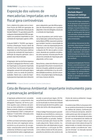 BOLETIM INFORMATIVO BIMESTRAL - MACHADO MEYER LEXPRESS  JANEIRO / FEVEREIRO  20132
AMBIENTAL – Roberta Danelon Leonhardt e Carolina Castelo Branco
A legislação ambiental tem concedido
incentivos para o cumprimento das
obrigações impostas, de forma a pre-
miar aqueles cujas condutas são posi-
tivas ao meio ambiente e à sociedade.
Nesse contexto, insere-se a Cota de Re-
serva Ambiental (“CRA”), criada pela Lei
Federal nº 12.651/2012, intitulada como
o “Novo Código Florestal”.
A CRA é um título nominativo represen-
tativo de área com vegetação nativa,
existente ou em processo de recupe-
ração, caracterizada como (i) servidão
ambiental; (ii) Reserva Legal instituída
voluntariamente sobre a vegetação que
exceder os percentuais legais; (iii) Re-
serva Particular do Patrimônio Natural;
ou (iv) localizada no interior de Unidade
de Conservação de domínio público, que
ainda não tenha sido desapropriada.
O Novo Código Florestal prevê a possibi-
lidade de sua transferência, onerosa ou
gratuita, para pessoa física ou jurídica,
de direito público ou privado, median-
te termo assinado pelo titular da CRA
e pelo adquirente. Nesse cenário, ins-
trumentos têm sido idealizados no país
para dinamizar a utilização da CRA,
como a Bolsa Verde do Rio de Janeiro,
plataforma eletrônica de comércio de
Exposição dos valores de
mercadorias importadas em nota
fiscal gera controvérsias
TRIBUTÁRIO – Diogo Martins Teixeira e Tatiana Martines
Com o objetivo de acabar com os incen-
tivos fiscais do ICMS em operações de
importação,foipublicadaaResoluçãodo
SenadoFederaln°13,quereduziupara4%
aalíquotainterestadualdoICMSnasope-
rações com produtos importados ou com
conteúdo de importação superior a 40%.
O Ajuste SINIEF n° 19/2012, que regula-
mentou a Resolução, trouxe o dever de
informar o valor da importação/parcela
importada na nota fiscal para viabilizar
o cálculo do conteúdo de importação e
definição da alíquota aplicável, caso o
produto seja industrializado.
A legislação não traz de forma expressa
exceções à obrigação de informar o valor
da importação ou da parcela importada
na nota fiscal, mas há casos em que tais
obrigações carecem de motivação lógica
razoável, como na venda de produtos
acabados. Neste caso, o valor da impor-
tação/parcelaimportadanãoérelevante
paraoadquirente,quenãoefetuaopera-
ções de industrialização com o produto
adquiridoenãoestáobrigadoarecalcular
o conteúdo de importação.
No caso de produtos sem similar nacio-
naloufabricadosconformeProcessoPro-
dutivoBásico(PPB),épossívelsustentar
que também inexiste a necessidade de
informar o valor da importação/parcela
importada na nota fiscal. Isso porque
a alíquota de 4% não se aplica a esses
casos, devendo ser o produto considera-
do como nacional, inclusive para fins de
cálculo do conteúdo de importação pelo
adquirente, se for o caso.
Dessaforma,odeverdeinformarocusto
deaquisiçãoédiscutíveleincoerenteem
diversassituações,podendoserquestio-
nado pelos contribuintes à luz da confi-
dencialidadeeconômica,dalivreconcor-
rência, e da própria lógica da Resolução,
com boas chances de êxito.
Cota de Reserva Ambiental: importante instrumento para
a preservação ambiental
O início de 2013 chegou acompanha-
do de pesquisas que apresentam o
Machado,Meyer,SendaczeOpiceem
destaque.OanuárioAnáliseAdvoca-
cia 500 classificou o escritório em 2º
lugar no ranking geral das bancas
maisadmiradas,quandoconsiderado
onúmerototaldeadvogadoscitados
pelos entrevistados.
Já no ranking internacional da Mer-
germarket, braço do grupo Financial
Times,oMachadoMeyerapareceem
1º lugar por volume de operações de
fusões e aquisições, com envolvi-
mento de países da América Latina,
da América Central, da América do
Sul e do Brasil.
NapesquisadivulgadapelaThomson
Reuters, o escritório está em 2º lugar
por número de operações brasileiras
anunciadas e em 3º, se consideradas
as completas. No ranking da Bloom-
berg, ocupa a 13ª posição, se consi-
deradas as operações anunciadas no
Brasil, por volume.
MachadoMeyeré
destaqueemrankings
nacionaiseinternacionais
INSTITUCIONAL
títulos de reserva ambiental, inaugu-
rada recentemente.
O comércio das CRAs é uma praxe simi-
lar ao comércio já existente no mercado
de créditos de carbono. Conforme pre-
visto no Protocolo de Quioto, determi-
nados países que não conseguem atin-
gir suas metas de redução de emissões
tornam-se compradores de créditos de
carbono. Caso consigam reduzir suas
emissões para níveis abaixo do que foi
determinado no tratado internacional,
podem vender o excedente de “redu-
ção de emissão” no mercado nacional
ou internacional.
 