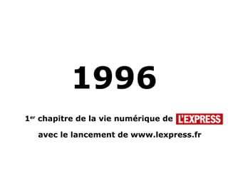 1996 1 er  chapitre de la vie numérique de  avec le lancement de www.lexpress.fr 