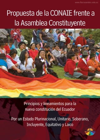 Principios y lineamientos para la
nueva constitución del Ecuador
Por un Estado Plurinacional, Unitario, Soberano,
Incluyente, Equitativo y Laico
«
www.flacsoandes.edu.ec
 