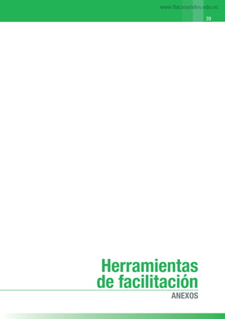 39
Mejorando nuestra convivencia en la familia
Herramientas
de facilitación
ANEXOS
39
www.flacsoandes.edu.ec
 