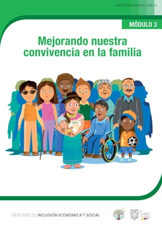 Mejorando nuestra
convivencia en la familia
MÓDULO 3
www.flacsoandes.edu.ec
 