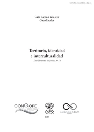Galo Ramón Valarezo
Coordinador
Territorio, identidad
e interculturalidad
2019
Serie Territorios en Debate Nº 10
www.flacsoandes.edu.ec
 