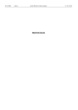 29.12.2006   PT   Jornal Oficial da União Europeia   C 321 E/187




                     PROTOCOLOS
 