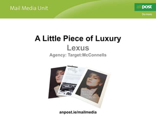 A Little Piece of Luxury  Lexus Agency: Target:McConnells anpost.ie/mailmedia 
