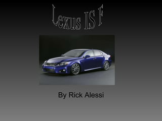 By Rick Alessi Lexus IS F 