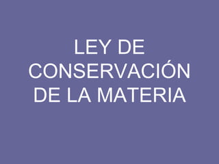 LEY DE CONSERVACIÓN DE LA MATERIA 