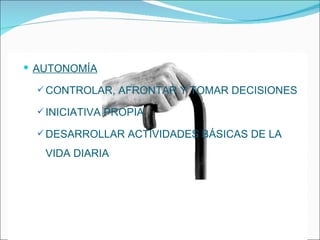 AUTONOMÍA CONTROLAR, AFRONTAR Y TOMAR DECISIONES INICIATIVA PROPIA DESARROLLAR ACTIVIDADES BÁSICAS DE LA VIDA DIARIA 