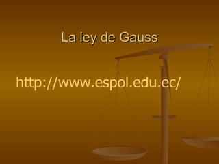 La ley de Gauss http://www.espol.edu.ec/ 