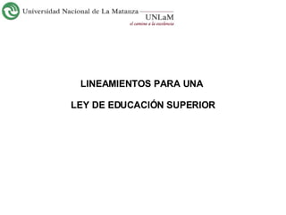 LINEAMIENTOS PARA UNA  LEY DE EDUCACIÓN SUPERIOR 