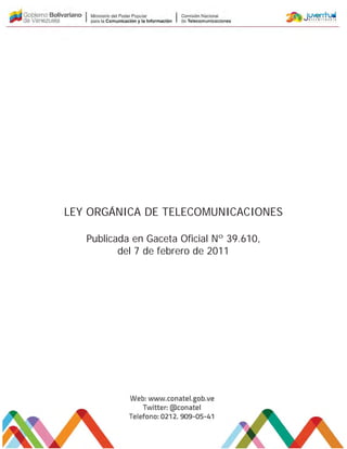 LEY ORGÁNICA DE TELECOMUNICACIONES
Publicada en Gaceta Oficial Nº 39.610,
del 7 de febrero de 2011
 