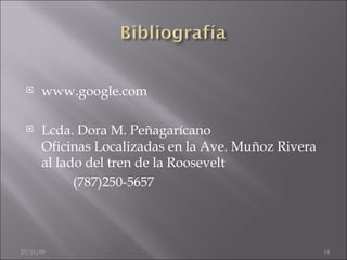 www.google.com  Lcda. Dora M.  Peñagarícano   Oficinas Localizadas en la Ave. Muñoz Rivera al lado del tren de la Roosevelt  (787)250-5657 06/06/09 