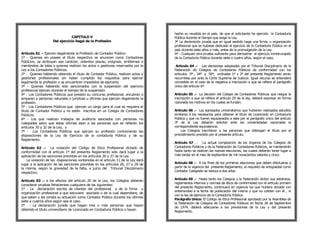 hecho su revalida en el país, de que el solicitante ha ejercido la Contaduría
                                 CAPITULO V                                         Pública durante el tiempo que exige la Ley.
                     Del ejercicio ilegal de la Profesión                           3º La declaración jurada que en igual sentido haga una firma, u organización
                                                                                    profesional que se hubiese dedicado al ejercicio de la Contaduría Pública en el
                                                                                    país durante siete años o más, antes de la promulgación de la Ley.
Artículo 61 .- Ejercen ilegalmente la Profesión de Contador Público:                4º - Cualquier otra prueba suficiente para demostrar el ejercicio ininterumpido
1º - Quienes sin poseer el título respectivo se anuncien como Contadores            de la Contaduría Pública durante siete o cuatro años, según el caso.
Públicios, se atribuyan ese carácter, ostenten placas, insignias, emblemas o
membretes de tales o quienes realicen los actos o gestiones reservados por la        Artículo 64 .- Las decisiones adoptadas por el Tribunal Disciplinario de la
Ley a los Contadores Públicos.                                                      Federación de Colegios de Contadores Públicos de conformidad con los
2º - Quienes habiendo obtenido el título de Contador Público, realicen actos y      artículos 5º , 34º y 56º, ordinales 1º y 2º del presente Reglamento serán
gestiones profesionales sin haber cumplido los requisitos para ejercer              recurribles por ante la Corte Suprema de Justicia. Igual recurso se entenderá
legalmente la profesión o se encuentren impedidos de ejercerla.                     concedido en el caso de la negativa a inscripción a que se refiere el parágrafo
3º - Quienes habiendo sido sancionados con la suspensión del ejercicio              único del artículo 6º.
profesional ejerzan durante el tiempo de la suspensión.
4º - Los Contadores Públicos que presten su concurso profesional, encubran o        Artículo 65 .- La decisión del Colegio de Contadores Públicos que niegue la
amparen a personas naturales o jurídicas u oficinas que ejerzan ilegalmente la      inscripción a que se refiere el artículo 29 de la ley, deberá expresar en forma
profesión.                                                                          razonada los motivos en los cuales se fundan.
5º - Los Contadores Públicos que ejerzan un cargo para el cual se requiera el
título de Contador Público y no estén inscritos en un Colegio de Contadores         Artículo 66 .- Los egresados universitarios que hubieren realizados estudios
Públicos.                                                                           similares a los necesarios para obtener el título de Licenciado en Contaduría
6º - Los que realicen trabajos de auditoría asociados con personas no               Pública y que no fueren equiparados a este por el parágrafo único del artículo
                                     2
colegiadas salvo que estas últimas sean a las personas que se refieren los
artículos 30 y 32 de la Ley, y                                                      correspondiente equivalencia.
                                                                                                                         1
                                                                                    3º de la Ley deberán solicitar ante las universidades nacionales la

7º - Los Contadores Públicos que ejerzan su profesión contrariando las                  Los Colegios inscribiran a las personas que obtengan el título por el
disposiciones de la Ley de Ejercicio de la contaduría Pública y de su               procedimiento previsto por el presente artículo.
Reglamento.
                                                                                    Artículo 67 .-     La actual composición de los órganos de los Colegios de
Artículo 62 .- La violación del Código de Etica Profesional dictado de              Contadores Públicos y de la Federación de Contadores Públicos, se mantendrán
conformidad con el artículo 1º del presente Reglamento sólo dará lugar a la         hasta tanto se realicen las nuevas elecciones, las cuales deberán tener lugar a
aplicación de las sanciones previstas en los artículos 26 y 27 de la Ley.           más tardar en el mes de septiembre de mil novecientos setenta y cinco.
    La violación de las disposiciones contenidas en el artículo 11 de la Ley dará
lugar a la aplicación de las sanciones previstas en los artículos 26, 27 y 28 de    Artículo 68 .- A los fines de las primeras elecciones que deben efectuarse a
la misma, según la gravedad de la falta, a juicio del Tribunal Disciplinario        partir de la vigencia del presente Reglamento, el requisito de antigüedad como
respectivo.                                                                         Contador Colegiado se reduce a dos años.

                                                                                    Artículo 69 .- Hasta tanto los Colegios y la Federación dicten sus estatutos,
Artículo 63 .- a los efectos del artículo 29 de la Ley, los Colegios deberán
                                                                                    reglamentos internos y normas de ética de conformidad con el artículo primero
considerar pruebas fehacientes cualquiera de las siguientes:
                                                                                    del presente Reglamento, continuará en vigencia los que hubiere dictado con
1º - La declaración escrita de clientes del profesional o de la firma u
                                                                                    anterioridad a la fecha de publicación del mismo y que no colidan con él , ni
organización profesional a que estuviere asociado o de la cual dependiere, de
                                                                                    con la ley de ejercicio de la Contaduría Pública.
que saben y les consta su actuación como Contador Público durante los últimos
                                                                                    Parágrafo Unico: El Código de Etica Profesional aprobado por la Asamblea de
siete a cuatros años según sea el caso.
                                                                                    la Federación de Colegios de Contadores Públicos en fecha 28 de Septiembre
2º - La declaración jurada que hagan tres o más personas que hayan
                                                                                    de 1974, deberá adecuarse a las previsiones de la Ley y del presente
obtenido el titulo universitario de Licenciado en Contaduría Pública o hayan
                                                                                    Reglamento.
 