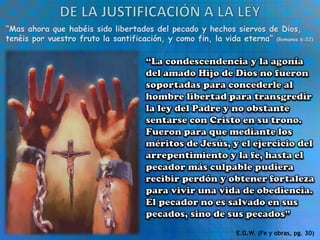 “Mas ahora que habéis sido libertados del pecado y hechos siervos de Dios,
tenéis por vuestro fruto la santificación, y como fin, la vida eterna” (Romanos 6:22)
E.G.W. (Fe y obras, pg. 30)
 