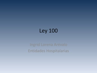 Ley 100 Ingrid Lorena Arévalo Entidades Hospitalarias 