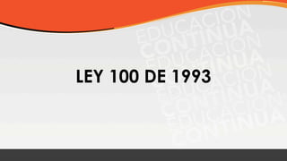 LEY 100 DE 1993
 
 