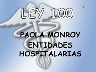 LEY 100 PAOLA MONROY ENTIDADES HOSPITALARIAS 