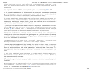 20/2/2020 Leyes desde 1992 - Vigencia expresa y control de constitucionalidad [LEY_1150_2007]
www.secretariasenado.gov.co/senado/basedoc/ley_1150_2007.html 3/25
d) La contratación cuyo proceso de licitación pública haya sido declarado desierto; en cuyo caso la entidad
deberá iniciar la selección abreviada dentro de los cuatro meses siguientes a la declaración de desierta del
proceso inicial;
e) La enajenación de bienes del Estado, con excepción de aquellos a que se refiere la Ley 226 de 1995.
En los procesos de enajenación de los bienes del Estado se podrán utilizar instrumentos de subasta y en
general de todos aquellos mecanismos autorizados por el derecho privado, siempre y cuando en desarrollo del
proceso de enajenación se garantice la transparencia, la eficiencia y la selección objetiva.
En todo caso, para la venta de los bienes se debe tener como base el valor del avalúo comercial y ajustar dicho
avalúo de acuerdo a los gastos asociados al tiempo de comercialización esperada, administración, impuestos y
mantenimiento, para determinar el precio mínimo al que se debe enajenar el bien, de conformidad con la
reglamentación que para el efecto expida el Gobierno Nacional.
La enajenación de los bienes que formen parte del Fondo para la Rehabilitación, Inversión Social y Lucha contra
el Crimen Organizado, Frisco, se hará por la Dirección Nacional de Estupefacientes, observando los principios
del artículo 209 de la Constitución Política y la reglamentación que expida el Gobierno Nacional, teniendo en
cuenta las recomendaciones que para el efecto imparta el Consejo Nacional de Estupefacientes.
El Reglamento deberá determinar la forma de selección, a través de invitación pública de los profesionales
inmobiliarios, que actuarán como promotores de las ventas, que a su vez, a efecto de avalúos de los bienes, se
servirán de avaluadores debidamente inscritos en el Registro Nacional de Avaluadores y quienes responderán
por sus actos solidariamente con los promotores.
Las reglas y procedimientos que deberán atender la administración y los promotores y la publicidad del proceso
deberán garantizar la libre concurrencia y oportunidad de quienes participen en el mismo.
Los bienes serán enajenados a través de venta directa en sobre cerrado o en pública subasta. La adjudicación
para la venta directa deberá hacerse en audiencia pública, en donde se conozcan las ofertas iniciales y se
efectúe un segundo ofrecimiento, frente al cual se adjudicará el bien a quien oferte el mejor precio. En la
subasta pública, de acuerdo con el reglamento definido para su realización, el bien será adjudicado al mejor
postor.
La venta implica la publicación previa de los bienes en un diario de amplia circulación nacional, con la
determinación del precio base. El interesado en adquirir bienes deberá consignar al menos el 20% del valor
base de venta para participar en la oferta;
f) Productos de origen o destinación agropecuarios que se ofrezcan en las bolsas de productos legalmente
constituidas;
g) Los actos y contratos que tengan por objeto directo las actividades comerciales e industriales propias de las
Empresas Industriales y Comerciales Estatales y de las Sociedades de Economía Mixta, con excepción de los
contratos que a título enunciativo identifica el artículo 32 de la Ley 80 de 1993;
 