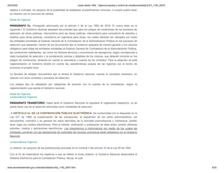 20/2/2020 Leyes desde 1992 - Vigencia expresa y control de constitucionalidad [LEY_1150_2007]
www.secretariasenado.gov.co/senado/basedoc/ley_1150_2007.html 8/25
objetos a contratar, sin perjuicio de la posibilidad de establecer procedimientos comunes. Lo propio podrá hacer
en relación con el concurso de méritos.
Notas de Vigencia
PARÁGRAFO 7o. <Parágrafo adicionado por el artículo 4 de la Ley 1882 de 2018. El nuevo texto es el
siguiente:> El Gobierno nacional adoptará documentos tipo para los pliegos de condiciones de los procesos de
selección de obras públicas, interventoría para las obras públicas, interventoría para consultoría de estudios y
diseños para obras públicas, consultoría en ingeniería para obras, los cuales deberán ser utilizados por todas
las entidades sometidas al Estatuto General de la Contratación de la Administración Pública en los procesos de
selección que adelanten. Dentro de los documentos tipo el Gobierno adoptará de manera general y con alcance
obligatorio para todas las entidades sometidas al Estatuto General de Contratación de la Administración Pública,
las condiciones habilitantes, así como los factores técnicos y económicos de escogencia, según corresponda a
cada modalidad de selección y la ponderación precisa y detallada de los mismos, que deberán incluirse en los
pliegos de condiciones, teniendo en cuenta la naturaleza y cuantía de los contratos. Para la adopción de esta
reglamentación el Gobierno tendrá en cuenta las características propias de las regiones con el ánimo de
promover el empleo local.
La facultad de adoptar documentos tipo la tendrá el Gobierno nacional, cuando lo considere necesario, en
relación con otros contratos o procesos de selección.
Los pliegos tipo se adoptarán por categorías de acuerdo con la cuantía de la contratación, según la
reglamentación que expida el Gobierno nacional.
Notas de Vigencia
Jurisprudencia Vigencia
PARÁGRAFO TRANSITORIO. Hasta tanto el Gobierno Nacional no expidiere el reglamento respectivo, no se
podrá hacer uso de la selección abreviada como modalidad de selección.
ARTÍCULO 3o. DE LA CONTRATACIÓN PÚBLICA ELECTRÓNICA. De conformidad con lo dispuesto en la
Ley 527 de 1999, la sustanciación de las actuaciones, la expedición de los actos administrativos, los
documentos, contratos y en general los actos derivados de la actividad precontractual y contractual, podrán
tener lugar por medios electrónicos. Para el trámite, notificación y publicación de tales actos, podrán utilizarse
soportes, medios y aplicaciones electrónicas. Los mecanismos e instrumentos por medio de los cuales las
entidades cumplirán con las obligaciones de publicidad del proceso contractual serán señalados por el Gobierno
Nacional.
Jurisprudencia Vigencia
Lo anterior, sin perjuicio de las publicaciones previstas en el numeral 3 del artículo 30 de la Ley 80 de 1993.
Con el fin de materializar los objetivos a que se refiere el inciso anterior, el Gobierno Nacional desarrollará el
Sistema Electrónico para la Contratación Pública, Secop, el cual:
 