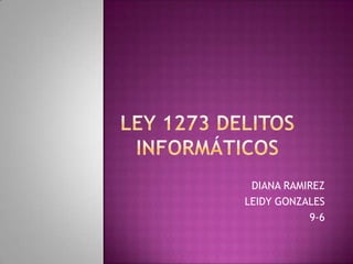 DIANA RAMIREZ
LEIDY GONZALES
9-6
 