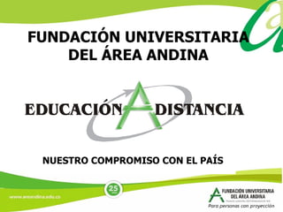 NUESTRO COMPROMISO CON EL PAÍS FUNDACIÓN UNIVERSITARIA DEL ÁREA ANDINA 