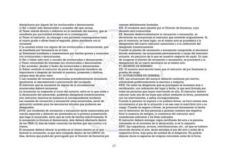 disciplinaria por alguno de los involucrados o denunciantes.
c) Ser o haber sido denunciador o acusador del que recusa.
d) Tener interés directo o indirecto en el resultado del sumario, que se
manifieste por parcialidad evidente en la investigación.
e) Tener el instructor, su cónyuge o sus parientes consanguíneos hasta
el cuarto grado o afines hasta el segundo, pleito pendiente con el
recusante.
f) La amistad íntima con alguno de los involucrados o denunciantes, que
se manifieste por frecuencia en el trato.
g) Enemistad manifiesta o resentimiento por hechos graves y conocidos
con involucrados o denunciantes.
h) Ser o haber sido tutor o curador de involucrados o denunciantes.
i) Tener comunidad de intereses con involucrados o denunciantes.
j) Ser acreedor, deudor o fiador de involucrados o denunciantes.
k) Haber recibido el instructor de parte del imputado beneficio de
importancia o después de iniciado el sumario, presentes o dádivas,
aunque sean de poco valor.
l) Las causales de recusación enunciadas precedentemente alcanzarán
igualmente al representante o patrocinante del inculpado.
El instructor que se encuentre en alguna de la circunstancias
enumeradas deberá excusarse.
La recusación no suspende el curso del sumario, salvo en lo que atañe a
la declaración del sumariado, pudiendo designarse transitoriamente
otro instructor mientras se sustancia el correspondiente incidente.
Las causales de recusación y excusación antes enunciadas, serán de
aplicación también para los secretarios letrados que pudieren ser
designados.
XVIII. Los incidentes de recusación o excusación serán sustanciados por
cuerda separada y deberán ser planteados en la primera presentación
que haga el sumariado, salvo que se trate de hechos sobrevinientes. Si
la recusación la formula el denunciante, éste deberá efectuarla dentro
de los TRES (3) días de haber conocido los hechos que dan motivo a la
misma.
El recusante deberá ofrecer la prueba en el mismo escrito en el que
formule la recusación, la que será cumplida dentro de los CINCO (5)
días, término que podrá ser prorrogado por el Director de Sumarios por
razones debidamente fundadas.
XIX. El incidente será resuelto por el Director de Sumarios, cuya
decisión será irrecurrible.
XX. Resuelta desfavorablemente la recusación o excusación, se
devolverán las actuaciones al instructor que entiende originalmente. Si,
por el contrario, se hace lugar, en el mismo acto se procederá a la
designación del nuevo instructor sumariante o a la ratificación del
designado transitoriamente.
Cuando el planteo de recusación o excusación comprende al secretario
letrado solamente, las actuaciones permanecerán a cargo del instructor
actuante, sin perjuicio de lo que se resuelva respecto de aquél. En caso
de acogerse al planteo de recusación o excusación, se procederá a la
designación de un nuevo secretario en el mismo acto.
5°) SECRETO DE SUMARIO
XXI. El sumario será secreto hasta que el instructor dé por finalizada la
prueba de cargo.
6°) ACTUACIONES EN GENERAL
XXII. Las actuaciones del sumario deberán realizarse por escrito,
utilizándose preferentemente la escritura a máquina.
XXIII. De todas las diligencias que se practiquen se levantará acta o
certificación, con indicación del lugar y fecha, la que será firmada por
todas las personas que hayan intervenido en ella. El instructor deberá
rubricar cada una de las hojas que utilice mediante su firma, juntamente
con los intervinientes, y sellos correspondientes.
Cuando la persona no supiere o no pudiere firmar, se hará constar esta
circunstancia al pie de la actuación y en ese caso la suscribirá otro a su
ruego. Cuando se negare a firmar, se procurará documentar el hecho
con el testimonio de dos personas a quienes constare esa negativa.
Ante la ausencia de testigos, la constancia del instructor será
considerada suficiente a los fines indicados.
El instructor deberá entregar copia certificada del acta a la persona
interesada en el momento de la declaración, si se lo requiere.
XXIV. Las raspaduras, errores, interlineaciones, etc., en que se hubiere
incurrido durante el acto, serán salvadas al pie del acta y antes de la
respectiva firma, bajo pena de nulidad de la diligencia. No podrán
dejarse claros ni espacios de ninguna naturaleza antes de la firma.
57
 