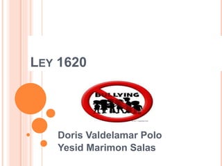 LEY 1620
Doris Valdelamar Polo
Yesid Marimon Salas
 