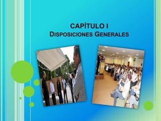 CAPÍTULO I
DISPOSICIONES GENERALES
 