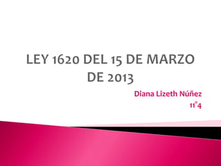 Diana Lizeth Núñez
               11°4
 