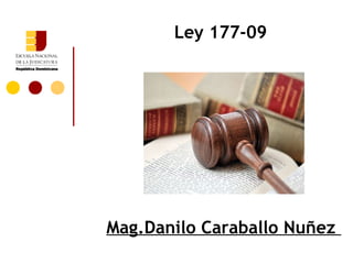 Ley 177-09




Mag.Danilo Caraballo Nuñez
 