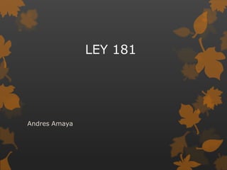 LEY 181
Andres Amaya
 