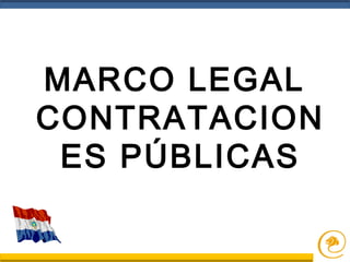 MARCO LEGAL
CONTRATACION
ES PÚBLICAS
 