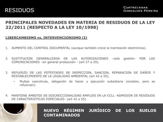 RESIDUOS

PRINCIPALES NOVEDADES EN MATERIA DE RESIDUOS DE LA LEY
22/2011 (RESPECTO A LA LEY 10/1998)

LIBERCAMBISMO vs. IN...