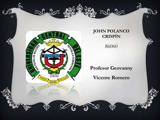 JOHN POLANCO
CRISPÍN
86060
Profesor Geovanny
Vicente Romero
 