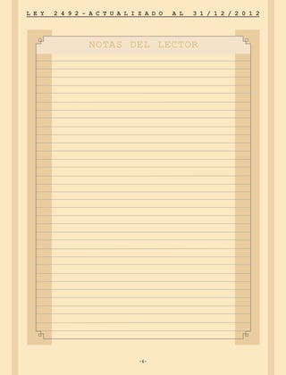 -6-
L E Y 2 4 9 2 - A C T U A L I Z A D O A L 3 1 / 1 2 / 2 0 1 2
-6-
NOTAS DEL LECTOR
 
