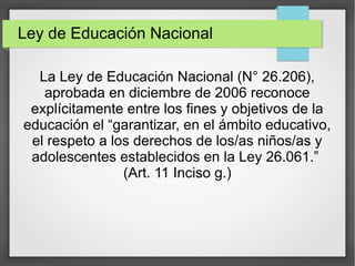 Ley de Educación Nacional
La Ley de Educación Nacional (N° 26.206),
aprobada en diciembre de 2006 reconoce
explícitamente ...