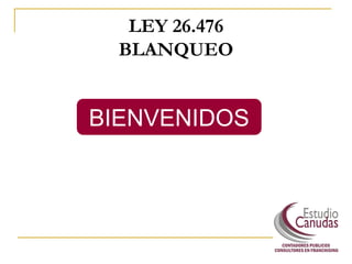 LEY 26.476 BLANQUEO BIENVENIDOS 