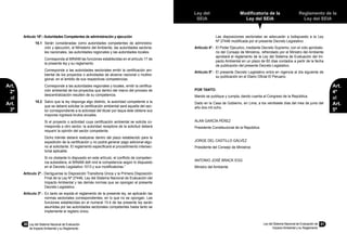 30	 Ley del Sistema Nacional de Evaluación
de Impacto Ambiental y su Reglamento
Ley del Sistema Nacional de Evaluación de
Impacto Ambiental y su Reglamento
31
Reglamento de la
Ley del SEIA
Ley del
SEIA
Modificatoria de la
Ley del SEIA
Artículo 18º.- Autoridades Competentes de administración y ejecución
18.1	 Serán consideradas como autoridades competentes de administra-
ción y ejecución, el Ministerio del Ambiente, las autoridades sectoria-
les nacionales, las autoridades regionales y las autoridades locales.
	 Corresponda al MINAM las funciones establecidas en el artículo 17 de
la presente ley y su reglamento.
	 Corresponde a las autoridades sectoriales emitir la certificación am-
biental de los proyectos o actividades de alcance nacional o multire-
gional, en el ámbito de sus respectivas competencias.
	 Corresponde a las autoridades regionales y locales, emitir la certifica-
ción ambiental de los proyectos que dentro del marco del proceso de
descentralización resulten de su competencia.
18.2	 Salvo que la ley disponga algo distinto, la autoridad competente a la
que se deberá solicitar la certificación ambiental será aquella del sec-
tor correspondiente a la actividad del titular por laque éste obtiene sus
mayores ingresos brutos anuales.
	 Si el proyecto o actividad cuya certificación ambiental se solicita co-
rresponda a otro sector, la autoridad receptora de la solicitud deberá
requerir la opinión del sector competente.
	 Dicho trámite deberá realizarse dentro del plazo establecido para la
expedición de la certificación y no podrá generar pago adicional algu-
no al solicitante. El reglamento especificará el procedimiento intersec-
torial aplicable.
	 Si no obstante lo dispuesto en este artículo, el conflicto de competen-
cia subsistiera, el MINAM defi nirá la competencia según lo dispuesto
en el Decreto Legislativo 1013 y sus modificatorias.”
Artículo 2º.- Deróguense la Disposición Transitoria Única y la Primera Disposición
Final de la Ley Nº 27446, Ley del Sistema Nacional de Evaluación del
Impacto Ambiental y las demás normas que se opongan al presente
Decreto Legislativo.
Artículo 3º.-	 En tanto se expida el reglamento de la presente ley, se aplicarán las
normas sectoriales correspondientes, en lo que no se opongan. Las
funciones establecidas en el numeral 10.4 de las presente ley serán
asumidas por las autoridades sectoriales competentes hasta tanto se
implemente el registro único.
	 Las disposiciones sectoriales se adecuarán a lodispuesto a la Ley
Nº 27446 modificada por el presente Decreto Legislativo.
Artículo 4º.-	 El Poder Ejecutivo, mediante Decreto Supremo, con el voto aprobato-
rio del Consejo de Ministros, refrendado por el Ministro del Ambiente
aprobará el reglamento de la Ley del Sistema de Evaluación del Im-
pacto Ambiental en un plazo de 60 días contados a partir de la fecha
de publicación del presente Decreto Legislativo.
Artículo 5º.-	 El presente Decreto Legislativo entra en vigencia al día siguiente de
su publicación en el Diario Oficial El Peruano.
POR TANTO:
Mando se publique y cumpla, dando cuenta al Congreso de la República.
Dado en la Casa de Gobierno, en Lima, a los veintisiete días del mes de junio del
año dos mil ocho.
ALAN GARCÍA PÉREZ
Presidente Constitucional de la República
JORGE DEL CASTILLO GÁLVEZ
Presidente del Consejo de Ministros
ANTONIO JOSÉ BRACK EGG
Ministro del Ambiente
Art.
2º
al
Art.
3º
Art.
4º
al
Art.
5º
 