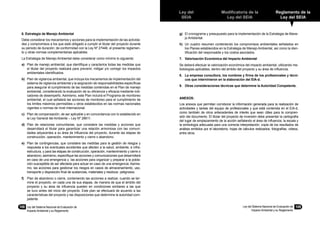Ley del
SEIA
Modificatoria de la
Ley del SEIA
Reglamento de la
Ley del SEIA
Ley del Sistema Nacional de Evaluación de
Impacto Ambiental y su Reglamento
109108	 Ley del Sistema Nacional de Evaluación de
Impacto Ambiental y su Reglamento
6. Estrategia de Manejo Ambiental
Debe considerar los mecanismos y acciones para la implementación de las activida-
des y compromisos a los que está obligado a cumplir el titular del proyecto durante
su periodo de duración; de conformidad con la Ley Nº 27446, el presente reglamen-
to y otras normas complementarias aplicables.
La Estrategia de Manejo Ambiental debe considerar como mínimo lo siguiente:
a)	 Plan de manejo ambiental, que identifique y caracterice todas las medidas que
el titular del proyecto realizará para prevenir, mitigar y/o corregir los impactos
ambientales identificados.
b)	 Plan de vigilancia ambiental, que incluya los mecanismos de implementación del
sistema de vigilancia ambiental y la asignación de responsabilidades específicas
para asegurar el cumplimiento de las medidas contenidas en el Plan de manejo
ambiental, considerando la evaluación de su eficiencia y eficacia mediante indi-
cadores de desempeño. Asimismo, este Plan incluirá el Programa de monitoreo
ambiental, el cual señalará las acciones de monitoreo para el cumplimiento de
los limites máximos permisibles u otros establecidos en las normas nacionales
vigentes o normas de nivel internacional.
c)	 Plan de compensación, de ser aplicable y en concordancia con lo establecido en
la Ley General del Ambiente – Ley Nº 28611.
d)	 Plan de relaciones comunitarias, que considere las medidas y acciones que
desarrollará el titular para garantizar una relación armoniosa con las comuni-
dades adyacentes a su área de influencia del proyecto, durante las etapas de
construcción, operación, mantenimiento y cierre o abandono.
e)	 Plan de contingencias, que considere las medidas para la gestión de riesgos y
respuesta a los eventuales accidentes que afecten a la salud, ambiente, e infra-
estructura, y para las etapas de construcción, operación, mantenimiento y cierre o
abandono; asimismo, especifique las acciones y comunicaciones que desarrollará
en caso de una emergencia y las acciones para organizar y preparar a la pobla-
ción susceptible de ser afectada para actuar en caso de una emergencia. Asimis-
mo, las acciones para gestionar los riesgos en casos de almacenamiento, uso,
transporte y disposición final de sustancias, materiales y residuos peligrosos.
f)	 Plan de abandono o cierre, conteniendo las acciones a realizar, cuando se ter-
mine el proyecto, en cada una de sus etapas, de manera de que el ámbito del
proyecto y su área de influencia queden en condiciones similares a las que
se tuvo antes del inicio del proyecto. Este plan se efectuará de acuerdo a las
características del proyecto y las disposiciones que determine la autoridad com-
petente.
g)	 El cronograma y presupuesto para la implementación de la Estrategia de Mane-
jo Ambiental.
h)	 Un cuadro resumen conteniendo los compromisos ambientales señalados en
los Planes establecidos en la Estrategia de Manejo Ambiental, así como la iden-
tificación del responsable y los costos asociados.
7.	 Valorización Económica del Impacto Ambiental
Se deberá efectuar la valorización económica del impacto ambiental, utilizando me-
todologías aplicables, dentro del ámbito del proyecto y su área de influencia.
8.	 La empresa consultora, los nombres y firma de los profesionales y técni-
cos que intervinieron en la elaboración del EIA-d.
9.	 Otras consideraciones técnicas que determine la Autoridad Competente.
ANEXOS:
Los anexos que permitan corroborar la información generada para la realización de
actividades y tareas del equipo de profesionales y que está contenida en el EIA-d,
como también de otros antecedentes de interés que sean útiles para la compren-
sión del documento. El titular del proyecto de inversión debe presentar la cartografía
del lugar de emplazamiento de la acción señalando el área de influencia, la escala y
la simbología adecuada para una correcta interpretación; copia de los resultados de
análisis emitidos por el laboratorio; hojas de cálculos realizados, fotografías, videos,
entre otros.
 