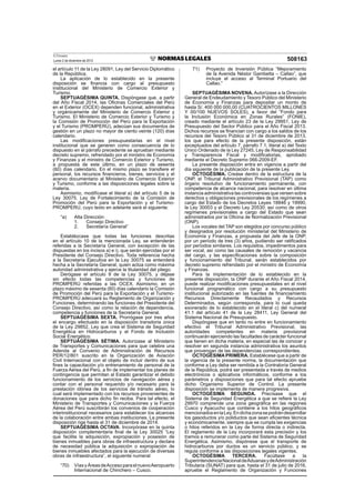 El Peruano
Lunes 2 de diciembre de 2013 508163
el artículo 11 de la Ley 28091, Ley del Servicio Diplomático
de la República.
La aplicación de lo establecido en la presente
disposición se ﬁnancia con cargo al presupuesto
institucional del Ministerio de Comercio Exterior y
Turismo.
SEPTUAGÉSIMA QUINTA. Dispóngase que, a partir
del Año Fiscal 2014, las Oﬁcinas Comerciales del Perú
en el Exterior (OCEX) dependen funcional, administrativa
y orgánicamente del Ministerio de Comercio Exterior y
Turismo. El Ministerio de Comercio Exterior y Turismo y
la Comisión de Promoción del Perú para la Exportación
y el Turismo (PROMPERÚ), adecúan sus documentos de
gestión en un plazo no mayor de ciento veinte (120) días
calendario.
Las modiﬁcaciones presupuestarias en el nivel
institucional que se generen como consecuencia de lo
dispuesto en el párrafo precedente se aprueban mediante
decreto supremo, refrendado por el ministro de Economía
y Finanzas y el ministro de Comercio Exterior y Turismo,
a propuesta de este último, en un plazo de sesenta
(60) días calendario. En el mismo plazo se transﬁere el
personal, los recursos ﬁnancieros, bienes, servicios y el
acervo documentario al Ministerio de Comercio Exterior
y Turismo, conforme a las disposiciones legales sobre la
materia.
Asimismo, modifícase el literal a) del artículo 5 de la
Ley 30075, Ley de Fortalecimiento de la Comisión de
Promoción del Perú para la Exportación y el Turismo-
PROMPERU, cuyo texto en adelante será el siguiente:
“a) Alta Dirección:
1. Consejo Directivo
2. Secretaría General”
Establézcase que todas las funciones descritas
en el artículo 10 de la mencionada Ley, se entenderán
referidas a la Secretaría General, con excepción de las
dispuestas en los incisos a) e i), que serán ejercidas por el
Presidente del Consejo Directivo. Toda referencia hecha
a la Secretaría Ejecutiva en la Ley 30075 se entenderá
hecha a la Secretaría General, quien actúa como máxima
autoridad administrativa y ejerce la titularidad del pliego.
Derógase el artículo 9 de la Ley 30075, y déjase
sin efecto todas las competencias y funciones de
PROMPERÚ referidas a las OCEX. Asimismo, en un
plazo máximo de sesenta (60) días calendario la Comisión
de Promoción del Perú para la Exportación y el Turismo-
PROMPERÚ adecuará su Reglamento de Organización y
Funciones, determinando las funciones del Presidente del
Consejo Directivo, así como la relación de dependencia,
competencia y funciones de la Secretaría General.
SEPTUAGÉSIMA SEXTA. Prorrógase por tres años
el encargo efectuado en la disposición transitoria única
de la Ley 29852, Ley que crea el Sistema de Seguridad
Energética en Hidrocarburos y el Fondo de Inclusión
Social Energético.
SEPTUAGÉSIMA SÉTIMA. Autorízase al Ministerio
de Transportes y Comunicaciones para que celebre una
Adenda al Convenio de Administración de Recursos
PER/12/801 suscrito en la Organización de Aviación
Civil Internacional con el objeto de incluir dentro de sus
ﬁnes la capacitación y/o entrenamiento de personal de la
Fuerza Aérea del Perú, a ﬁn de implementar los planes de
contingencia que permitan al Estado garantizar el debido
funcionamiento de los servicios de navegación aérea y
contar con el personal requerido y/o necesario para la
prestación idónea de los servicios de tránsito aéreo, lo
cual será implementado con los recursos provenientes de
donaciones que para dicho ﬁn reciba. Para tal efecto, el
Ministerio de Transportes y Comunicaciones y la Fuerza
Aérea del Perú suscribirán los convenios de cooperación
interinstitucional necesarios para establecer los alcances
de la colaboración entre ambas instituciones. La presente
disposición rige hasta el 31 de diciembre de 2014.
SEPTUAGÉSIMA OCTAVA. Incorpórase en la quinta
disposición complementaria ﬁnal de la Ley 30025 “Ley
que facilita la adquisición, expropiación y posesión de
bienes inmuebles para obras de infraestructura y declara
de necesidad pública la adquisición o expropiación de
bienes inmuebles afectados para la ejecución de diversas
obras de infraestructura”, el siguiente numeral:
“70) VíasyÁreasdeAccesoparaelnuevoAeropuerto
Internacional de Chinchero – Cusco.
71) Proyecto de Inversión Pública “Mejoramiento
de la Avenida Néstor Gambetta – Callao”, que
incluye el acceso al Terminal Portuario del
Callao.”
SEPTUAGÉSIMA NOVENA. Autorízase a la Dirección
General de Endeudamiento y Tesoro Público del Ministerio
de Economía y Finanzas para depositar un monto de
hasta S/. 400 000 000,00 (CUATROCIENTOS MILLONES
Y 00/100 NUEVOS SOLES), a favor del “Fondo para
la Inclusión Económica en Zonas Rurales” (FONIE),
creado mediante el artículo 23 de la Ley 29951, Ley de
Presupuesto del Sector Público para el Año Fiscal 2013.
Dichos recursos se ﬁnancian con cargo a los saldos de los
recursos del Tesoro Público al 31 de diciembre de 2013,
los que para efecto de la presente disposición, están
exceptuados del artículo 7, párrafo 7.1, literal a) del Texto
Único Ordenado de la Ley 27245, Ley de Responsabilidad
y Transparencia Fiscal y modiﬁcatorias, aprobado
mediante el Decreto Supremo 066-2009-EF.
La presente disposición entra en vigencia a partir del
día siguiente de la publicación de la presente Ley.
OCTOGÉSIMA. Creáse dentro de la estructura de la
ONP, el Tribunal Administrativo Previsional (TAP) como
órgano resolutivo de funcionamiento permanente, con
competencia de alcance nacional, para resolver en última
instancia administrativa las controversias que versen sobre
derechos y obligaciones previsionales de los regímenes a
cargo del Estado de los Decretos Leyes 18846 y 19990,
la Ley 30003 y el Decreto Ley 20530; así como de otros
regímenes previsionales a cargo del Estado que sean
administrados por la Oﬁcina de Normalización Previsional
(ONP).
Los vocales del TAP son elegidos por concurso público
y designados por resolución ministerial del Ministerio de
Economía y Finanzas, a propuesta del Jefe de la ONP,
por un período de tres (3) años, pudiendo ser ratiﬁcados
por períodos similares. Los requisitos, impedimentos para
ser vocal, así como las causales de remoción y vacancia
del cargo, y las especiﬁcaciones sobre la composición
y funcionamiento del Tribunal, serán establecidos por
decreto supremo refrendado por el ministro de Economía
y Finanzas.
Para la implementación de lo establecido en la
presente disposición, la ONP durante el Año Fiscal 2014,
puede realizar modiﬁcaciones presupuestales en el nivel
funcional programático con cargo a su presupuesto
institucional autorizado en las fuentes de ﬁnanciamiento
Recursos Directamente Recaudados y Recursos
Determinados, según corresponda, para lo cual queda
exonerado de lo establecido en el literal c) del numeral
41.1 del artículo 41 de la Ley 28411, Ley General del
Sistema Nacional de Presupuesto.
Dispóngase que en tanto no entre en funcionamiento
efectivo el Tribunal Administrativo Previsional, las
autoridades competentes en materia previsional
continuarán ejerciendo las facultades de carácter funcional
que tienen en dicha materia, en especial las de conocer y
resolver en segunda instancia administrativa los asuntos
que provengan de las dependencias correspondientes.
OCTOGÉSIMA PRIMERA. Establécese que a partir de
la vigencia de la presente norma, la documentación que
conforme a Ley deba ser remitida a la Contraloría General
de la República, podrá ser presentada a través de medios
electrónicos o aplicativos informáticos, conforme a los
parámetros y disposiciones que para tal efecto apruebe
dicho Organismo Superior de Control. La presente
disposición se implementa de manera progresiva.
OCTOGÉSIMA SEGUNDA. Precísase que el
Sistema de Seguridad Energética a que se reﬁere la Ley
29970 comprende una zona geográﬁca en las regiones
Cusco y Ayacucho que contiene a los hitos geográﬁcos
mencionadosenlaLey.Endichazonasepodrándesarrollar
los gasoductos y/o poliductos que sean eﬁcientes técnica
y económicamente, siempre que se cumpla las exigencias
o hitos referidos en la Ley de forma directa o indirecta.
El reglamento de la Ley incorporará esta precisión y los
tramos a remunerar como parte del Sistema de Seguridad
Energética. Asimismo, dispónese que el transporte de
hidrocarburos por ductos es un servicio público, y se
regula conforme a las disposiciones legales vigentes.
OCTOGÉSIMA TERCERA. Facúltase a la
SuperintendenciaNacionaldeAduanasydeAdministración
Tributaria (SUNAT) para que, hasta el 31 de julio de 2016,
apruebe el Reglamento de Organización y Funciones
 