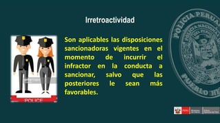 Son aplicables las disposiciones
sancionadoras vigentes en el
momento de incurrir el
infractor en la conducta a
sancionar, salvo que las
posteriores le sean más
favorables.
Irretroactividad
 