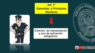 Art. 1°
Garantías y Principios
Rectores
Criterios de interpretación
y son de aplicación
obligatoria.
 