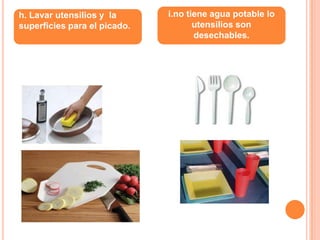 d. Alimentos precederos.e. El manipulador de alimentos no manipula dinero