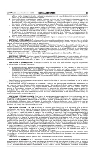 El Peruano / Jueves 6 de diciembre de 2018 51NORMAS LEGALES
y Riego realiza el seguimiento y las evaluaciones a que se reﬁere la segunda disposición complementaria de la
citada Ley, de las iniciativas en materia agraria.
2. Los procedimientos y metodologías para las iniciativas de Apoyo a la Competitividad Productiva en materia de
producción agroindustrial, turismo y otras materias reguladas por la citada Ley, continúan siendo emitidas por el
Ministerio de la Producción; asimismo realiza el seguimiento y las evaluaciones de las iniciativas en el marco de
las materias indicadas conforme a lo establecido por la segunda disposición complementaria de la citada Ley.
3. Para efecto de la autorización de las iniciativas de Apoyo a la Competitividad Productiva; así como para la
presentación de informes por parte de los gobiernos regionales y locales, se mantienen los plazos establecidos
en el artículo 3 de la Ley 29337; cuyos procedimientos se encuentran a cargo del Ministerio de Agricultura y
Riego, y el Ministerio de la Producción de acuerdo a la materia indicada en el numeral 1 del presente artículo.
4. En aplicación de lo dispuesto por el numeral precedente, el Ministerio de la Producción en un plazo máximo de
30 días calendario remite el acervo documentario de las Iniciativas de Apoyo a la Competitividad Productiva en
materia agraria al Ministerio de Agricultura y Riego.
5. Para efecto de lo establecido en la presente disposición, déjese en suspenso las normas que se le opongan.
CENTÉSIMA DECIMONOVENA. Precísese que la reincorporación o reubicación laboral a que se reﬁere el artículo
11 de la Ley 27803, es atendida por las entidades o empresas del Estado siempre que cuenten con plaza presupuestada
vacante, sin demandar recursos adicionales al Tesoro Público.
En el caso de los ex trabajadores inscritos en el Registro Nacional de Trabajadores Cesados Irregularmente, que no
puedan acceder al beneﬁcio de reincorporación o reubicación laboral por falta de plaza presupuestada vacante y que
cambien de opción por la compensación económica prevista en el artículo 16 de la Ley 27803, ésta se calcula sobre la
base de la remuneración mínima vital vigente a la fecha de publicación de la presente ley, la misma que será efectivizada
a través del Ministerio de Trabajo y Promoción del Empleo.
La presente disposición entra en vigencia al día siguiente de su publicación en el diario oﬁcial El Peruano.
CENTÉSIMA VIGÉSIMA. Amplíase, hasta el 31 de diciembre de 2019, el plazo para la implementación del régimen
del Servicio Civil de la Ley 30057, Ley del Servicio Civil, en el Tribunal Constitucional, dispuesto por la centésima novena
disposición complementaria ﬁnal de la Ley 30693, Ley de Presupuesto del Sector Público para el Año Fiscal 2018.
CENTÉSIMA VIGÉSIMA PRIMERA. Autorícese, durante el año ﬁscal 2019, a los siguientes pliegos el otorgamiento
de subvenciones conforme a lo siguiente:
- Al Ministerio de Salud, a favor de la Asociación Casa Ronald McDonald de Perú, hasta por la suma de S/ 600
000,00 (SEISCIENTOS MIL Y 00/100 SOLES), para ﬁnanciar los gastos que implican los tratamientos médicos
complejos de los niños y niñas alojados en las Casas Ronald Mc Donald en Lima Metropolitana.
- Al Ministerio de Economía y Finanzas, a favor del Consorcio de Investigación Económica y Social (CIES), hasta
por la suma de S/ 1 000 000,00, (UN MILLÓN Y 00/100 SOLES), para ﬁnanciar el desarrollo de evaluaciones de
impacto de las intervenciones ﬁnanciadas con el presupuesto público, y otros estudios relevantes para la mejora
del diseño de las políticas públicas.
Las referidas subvenciones se aprueban mediante resolución del titular de los respectivos pliegos, la cual se publica
en el diario oﬁcial El Peruano.
El Ministerio de Salud y el Ministerio de Economía y Finanzas son responsables del monitoreo, seguimiento, lo
que incluye el monitoreo ﬁnanciero de los recursos otorgados, y del cumplimiento de los ﬁnes y metas para los cuales
fueron entregados. Dichos recursos, bajo responsabilidad, deben ser destinados sólo a los ﬁnes para los cuales se
autoriza su otorgamiento, conforme a la presente disposición. Asimismo, las referidas entidades, mediante resolución
de su titular, deben establecer los mecanismos para la rendición de cuentas de los recursos otorgados mediante las
subvenciones autorizadas en la presente disposición, así́ como para la evaluación de los resultados alcanzados y los
beneﬁcios generados por su otorgamiento.
CENTÉSIMA VIGÉSIMA SEGUNDA. En el marco de la quincuagésima tercera disposición complementaria ﬁnal de
la Ley 30372, Ley de Presupuesto del Sector Público para el año ﬁscal 2016, establézcase que todas las entidades del
Estado, de los tres niveles de gobierno, que se encuentran bajo los alcances de la Ley 28716, Ley de Control Interno
de las Entidades del Estado, tienen la obligación de implementar su Sistema de Control Interno (SCI), conforme a las
disposiciones normativas, lineamientos y plazos establecidos por la Contraloría General de la República, en un plazo de
dieciocho (18) meses bajo responsabilidad funcional.
CENTÉSIMA VIGÉSIMA TERCERA. Autorízase al Ministerio de la Producción, en el Año Fiscal 2018, a realizar
transferencias ﬁnancieras a favor de Ministerio de Defensa, Unidad Ejecutora 004: Marina de Guerra del Perú, hasta por
la suma de S/ 4 637 460,00 (CUATRO MILLONES SEISCIENTOS TREINTA Y SIETE MIL CUATROCIENTOS SESENTA
Y 00/100 SOLES), previa suscripción de convenio, con la ﬁnalidad de ﬁnanciar la Estación de la Vigilancia Electrónica
y la Vigilancia aérea con aeronaves no tripuladas en el marco del Proyecto de Inversión con código uniﬁcado 2186242
“Instalación de un Sistema Integral de Vigilancia Electrónica del área comprendida entre el litoral y la milla 50 del Dominio
Marítimo Peruano”; y Sistema de conectividad territorial de la Autoridad Marítima Nacional en el marco de la Inversión
de Optimización, de Ampliación Marginal, de Reposición y de Rehabilitación (IOARR) con código uniﬁcado 2382231
“Optimización del Sistema de Conectividad Territorial de la Autoridad Marítima Nacional y su enlace con el Ministerio de la
Producción, para el uso Integrado de los Módulos de Naves, Artefactos Navales, Personal Acuático, así como los Zarpes
y ambos del Sistema de Control de la Autoridad Marítima Nacional (SISCAMAR)”, permitiendo fortalecer las capacidades
de control, supervisión y ﬁscalización de las embarcaciones pesqueras nacionales e internacionales.
La transferencia ﬁnanciera autorizada en el párrafo precedente se aprueba mediante resolución del titular del pliego,
requiriéndose el informe previo favorable de la oﬁcina de presupuesto, o la que haga sus veces en dicho pliego. La
resolución del titular del pliego se publica en el Diario Oﬁcial El Peruano.
La aplicación de la presente disposición se ﬁnancia con cargo al presupuesto institucional del Ministerio de la
Producción, por la fuente de ﬁnanciamiento Recursos Directamente Recaudados, sin demandar recursos adicionales al
tesoro público.
La presente disposición entra en vigencia al día siguiente de la publicación de la presente ley.
CENTÉSIMA VIGÉSIMA CUARTA. Autorícese al Ministerio de Salud a realizar transferencias ﬁnancieras a favor de
las entidades del Gobierno Nacional, previa suscripción de convenio, para el ﬁnanciamiento de las acciones en el marco
del “Plan Nacional para la Reducción y Control de la Anemia Materno Infantil y la Desnutrición Crónica Infantil 2017
– 2021”, aprobado mediante Resolución Ministerial 249-2017/MINSA. Dichas transferencias ﬁnancieras se aprueban
 