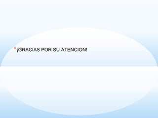 *¡GRACIAS POR SU ATENCION!
 