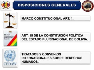 DISPOSICIONES GENERALES
ART. 15 DE LA CONSTITUCIÓN POLÍTICA
DEL ESTADO PLURINACIONAL DE BOLIVIA.
MARCO CONSTITUCIONAL ART....