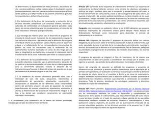 se determinaren; la disponibilidad de redes primarias y secundarias de        Artículo 17º.- Contenido de los esquemas de ordenamiento territorial. Los esquemas de
       vías y servicios públicos a corto y mediano plazo; la localización prevista   ordenamiento territorial deberán contener como mínimo los objetivos, estrategias y
       para equipamientos colectivos y espacios públicos para parques y zonas        políticas de largo y mediano plazo para la ocupación y aprovechamiento del suelo, la
       verdes públicas y el señalamiento de las cesiones urbanísticas gratuitas      división del territorio en suelo urbano y rural, la estructura general del suelo urbano, en
       correspondientes a dichas infraestructuras.                                   especial, el plan vial y de servicios públicos domiciliarios, la determinación de las zonas
                                                                                     de amenazas y riesgos naturales y las medidas de protección, las zonas de conservación y
       2.2 La delimitación de las áreas de conservación y protección de los          protección de recursos naturales y ambientales y las normas urbanísticas requeridas para
       recursos naturales, paisajísticos y de conjuntos urbanos, históricos y        las actuaciones de parcelación, urbanización y construcción.
       culturales, de conformidad con la legislación general aplicable a cada
       caso y las normas urbanísticas que los complementan, así como de las          Parágrafo.- Los municipios con población inferior a los 30.000 habitantes que presente
       áreas expuestas a amenazas y riesgos naturales.                               dinámicas importantes de crecimiento urbano podrá adoptar Planes Básicos de
                                                                                     Ordenamiento Territorial, como instrumento para desarrollar el proceso de
       2.3 La estrategia de mediano plazo para el desarrollo de programas de         ordenamiento de su territorio.
       vivienda de interés social; incluyendo los de mejoramiento integral, la
       cual incluirá las directrices y parámetros para la definición de usos para    Artículo 18º.- Programa de ejecución. El programa de ejecución define con carácter
       vivienda de interés social, tanto en suelos urbanos como de expansión         obligatorio, las actuaciones sobre el territorio previstas en el plan de ordenamiento, que
       urbana, y el señalamiento de los correspondientes instrumentos de             serán ejecutadas durante el período de la correspondiente administración municipal o
       gestión; así como los mecanismos para la reubicación de los                   distrital, de acuerdo con lo definido en el correspondiente Plan de Desarrollo, señalando
       asentamientos humanos localizados en zonas de alto riesgo para la             las prioridades, la programación de actividades, las entidades responsables y los recursos
       salud e integridad de sus habitantes, incluyendo lo relacionado con la        respectivos.
       transformación de las zonas reubicadas para evitar su nueva ocupación.
                                                                                     El programa de ejecución se integrará al Plan de Inversiones, de tal manera que
       2.4 La definición de los procedimientos e instrumentos de gestión y           conjuntamente con éste será puesto a consideración del concejo por el alcalde, y su
       actuación urbanística requeridos para la administración y ejecución de        vigencia se ajustará a los períodos de las administraciones municipales y distritales.
       las políticas y decisiones adoptadas, así como de los criterios generales
       para su conveniente aplicación, incluida la adopción de los                   Dentro del programa de ejecución se definirán los programas y proyectos de
       instrumentos para financiar el desarrollo urbano de acuerdo con lo que        infraestructura de transporte y servicios públicos domiciliarios que se ejecutarán en el
       se establece en la presente Ley y en la Ley 9 de 1989.                        período correspondiente, se localizarán los terrenos necesarios para atender la demanda
                                                                                     de vivienda de interés social en el municipio o distrito y las zonas de mejoramiento
       2.5. La expedición de normas urbanísticas generales sobre usos e              integral, señalando los instrumentos para su ejecución pública o privada. Igualmente se
       intensidad de usos del suelo, actuaciones, tratamientos y                     determinarán los inmuebles y terrenos cuyo desarrollo o construcción se consideren
       procedimientos de parcelación, urbanización, construcción e                   prioritarios. Todo lo anterior, atendiendo las estrategias, parámetros y directrices
       incorporación al desarrollo de las diferentes zonas comprendidas              señaladas en el plan de ordenamiento.
       dentro del perímetro urbano y el suelo de expansión. Se incluirán
       especificaciones de cesiones urbanísticas, aislamientos, volumetrías y        Artículo 19º.- Planes parciales. Reglamentado parcialmente por el Decreto Nacional
       alturas; la determinación de las zonas de mejoramiento integral, si las       2181 de 2006, Reglamentado por el Decreto Nacional 4300 de 2007. Los planes parciales
       hay, y las demás que consideren convenientes las autoridades                  son los instrumentos mediante los cuales se desarrollan y complementan las
       distritales o municipales.                                                    disposiciones de los planes de ordenamiento, para áreas determinadas del suelo urbano
                                                                                     y para las áreas incluidas en el suelo de expansión urbana, además de las que deban
3. El componente rural establecerá por lo menos las mismas previsiones               desarrollarse mediante unidades de actuación urbanística, macroproyectos u otras
indicadas para el plan de ordenamiento territorial.                                  operaciones urbanas especiales, de acuerdo con las autorizaciones emanadas de las
                                                                                     normas urbanísticas generales, en los términos previstos en la presente Ley. El plan
                                                                                     parcial o local incluirá por lo menos los siguientes aspectos:
 