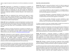 cargas y al pago de los gastos de urbanización en los términos establecidos en la presente     Desarrollo y construcción prioritaria
Ley.
                                                                                               Artículo 52º.- Desarrollo y construcción prioritaria. A partir de la fecha de vigencia de
Artículo 48º.- Compensación en tratamientos de conservación. Los propietarios de               esta Ley, habrá lugar a la iniciación del proceso de enajenación forzosa en pública
terrenos e inmuebles determinados en los planes de ordenamiento territorial o en los           subasta, por incumplimiento de la función social de la propiedad sobre:
instrumentos que los desarrollen como de conservación histórica, arquitectónica o
ambiental, deberán ser compensados por esta carga derivada del ordenamiento,                            1. Los terrenos localizados en suelo de expansión, de propiedad pública o
mediante la aplicación de compensaciones económicas, transferencias de derechos de                      privada, declarados como de desarrollo prioritario, que no se urbanicen dentro
construcción y desarrollo, beneficios y estímulos tributarios u otros sistemas que se                   de los tres (3) años siguientes a su declaratoria.
reglamenten.
                                                                                                        2. Los terrenos urbanizables no urbanizados localizados en suelo urbano, de
Artículo 49º.- Fondos de compensación. Como mecanismo para asegurar el reparto                          propiedad pública o privada, declarados como de desarrollo prioritario, que no
equitativo de las cargas y beneficios generados en el ordenamiento urbano, y para                       se urbanicen dentro de los dos (2) años siguientes a su declaratoria.
garantizar el pago de compensaciones en razón de cargas urbanísticas de conservación,
las administraciones municipales y distritales podrán constituir fondos, los cuales podrán              3. Los terrenos o inmuebles urbanizados sin construir, localizados en suelo
ser administrados mediante encargos fiduciarios.                                                        urbano, de propiedad pública o privada, declarados como de construcción
                                                                                                        prioritaria, que no se construyan dentro del año siguiente a su declaratoria.
Artículo 50º- Índices de edificabilidad. Los planes de ordenamiento o los planes parciales
que los desarrollen podrán determinar los índices de edificabilidad relacionados con los       "Lo anterior sin perjuicio de que tales inmuebles pueden ser objeto de los procesos de
inmuebles que formen parte de unidades de actuación o localizados en determinadas              enajenación voluntaria y expropiación de que trata la presente Ley."
áreas o zonas del suelo urbano, para su convertibilidad en derechos de construcción y
desarrollo.
                                                                                               Parágrafo.- La declaratoria de desarrollo o construcción prioritaria estará contenida en el
                                                                                               programa de ejecución, de conformidad con las estrategias, directrices y parámetros
Parágrafo.- Confiérense facultades extraordinarias al Presidente de la República, por el       previstos en el plan de ordenamiento territorial, de acuerdo con los objetivos
término de seis (6) meses contados a partir de la vigencia de esta Ley, para que dicte         establecidos en el plan para el logro de su cumplimiento. En todo caso esta declaratoria
reglas relativas a los mecanismos que hagan viable la compensación mediante la                 podrá preverse directamente en el contenido del plan de ordenamiento.
transferencia de construcción y desarrollo. Ver el Decreto Nacional 151 de 1998
                                                                                               Artículo 53º.- Desarrollo y construcción prioritaria en unidades de actuación
Artículo 51º.- Urbanización en suelo de expansión. La adecuación de terrenos en suelo          urbanística. En los casos en que la declaratoria de desarrollo o construcción prioritaria se
de expansión que no formen parte de unidades de actuación, con infraestructura para el         refiera a terrenos o inmuebles que conforman unidades de actuación urbanística, los
transporte, los servicios públicos domiciliarios y los equipamientos colectivos, podrá ser     plazos establecidos en el artículo anterior se incrementarán en un cincuenta por
realizada por las entidades públicas competentes o por los propietarios                        ciento (50%). En los mismos eventos la enajenación forzosa se referirá a la totalidad de
correspondientes, según las previsiones de los planes de ordenamiento, pero en todo            los inmuebles que conforman la unidad de actuación que no se hubieren desarrollado.
caso serán a cargo de sus propietarios las cesiones gratuitas y las obras de infraestructura
previstas en el primer inciso del parágrafo del artículo 39 de la presente Ley.
                                                                                               Artículo 54º.- Prórrogas. La iniciación del proceso de enajenación forzosa procederá
                                                                                               cuando las obras de urbanización o construcción, según sea el caso, no se inicien dentro
Los planes de ordenamiento y los instrumentos que los desarrollen podrán determinar            del término señalado, y se referirá únicamente a la parte no urbanizada o construida.
que las inversiones públicas realizadas mediante la ejecución de infraestructuras para la
adecuación de las áreas de expansión, sean recuperadas a través de la aplicación de los
                                                                                               Los términos de que tratan los artículos anteriores empezarán a contarse a partir de la
instrumentos tales como la valorización, participación en plusvalía o compensaciones.
                                                                                               fecha de promulgación del Acuerdo que aprueba el plan de ordenamiento territorial o el
                                                                                               programa de ejecución, según sea el caso, que declara el terreno o inmueble como de
CAPÍTULO VI                                                                                    desarrollo o construcción prioritarios y podrá prorrogarse hasta por un cincuenta por
                                                                                               ciento (50%), siempre y cuando las obras realizadas representen por lo menos el
 