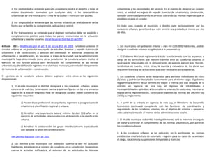 2. Por neutralidad se entiende que cada propietario tendrá el derecho a tener el      urbanísticas y las necesidades del servicio. En el evento de designar un curador
         mismo tratamiento normativo que cualquier otro, si las características                único, la entidad encargada de expedir licencias de urbanismo y construcción,
         urbanísticas de una misma zona o área de la ciudad o municipio son iguales.           también continuará prestando el servicio, cobrando las mismas expensas que se
                                                                                               establezcan para el curador.
         3. Por simplicidad se entiende que las normas urbanísticas se elaborarán de tal
         forma que se facilite su comprensión, aplicación y control.                           En todo caso, cuando el municipio o distrito opte exclusivamente por los
                                                                                               curadores urbanos, garantizará que éste servicio sea prestado, al menos por dos
         4. Por transparencia se entiende que el régimen normativo debe ser explícito y        de ellos.
         completamente público para todas las partes involucradas en la actuación
         urbanística y para los usuarios. Ver el Acuerdo Distrital 20 de 1997

Artículo 101º.- Modificado por el art. 9 de la Ley 810 de 2003. Curadores urbanos. El          3. Los municipios con población inferior a cien mil (100.000) habitantes, podrán
curador urbano es un particular encargado de estudiar, tramitar y expedir licencias de         designar curadores urbanos acogiéndose a la presente Ley
urbanismo o de construcción, a petición del interesado en adelantar proyectos de
urbanización o de edificación, en las zonas o áreas de la ciudad que la administración         4. El Gobierno Nacional reglamentará todo lo relacionado con las expensas a
municipal le haya determinado como de su jurisdicción. La curaduría urbana implica el          cargo de los particulares que realicen trámites ante las curadurías urbanas, al
ejercicio de una función pública para verificación del cumplimiento de las normas              igual que lo relacionado con la remuneración de quienes ejercen esta función,
urbanísticas y de edificación vigentes en el distrito o municipio, a través del otorgamiento   teniéndose en cuenta, entre otros, la cuantía y naturaleza de las obras que
de licencias de urbanización y construcción.                                                   requieren licencia y las actuaciones que sean necesarias para expedirlas.

El ejercicio de la curaduría urbana deberá sujetarse entre otras a las siguientes              5. Los curadores urbanos serán designados para períodos individuales de cinco
disposiciones:                                                                                 (5) años y podrán ser designados nuevamente para el mismo cargo. El gobierno
                                                                                               reglamentará dentro de un término no mayor a treinta (30) días después de la
         1. El alcalde municipal o distrital designará a los curadores urbanos, previo         entrada en vigencia de esta Ley, el régimen de inhabilidades e
         concurso de méritos, teniendo en cuenta a quienes figuren en los tres primeros        incompatibilidades aplicables a los curadores urbanos. En todo caso, mientras se
         lugares de la lista de elegibles. Para ser designado curador deben cumplirse los      expide dicha reglamentación, continuarán vigentes las normas del Decreto-Ley
         siguientes requisitos:                                                                2150 y su reglamento.

                  a) Poseer título profesional de arquitecto, ingeniero o postgraduado de      6. A partir de la entrada en vigencia de esta Ley, el Ministerio de Desarrollo
                  urbanismo o planificación regional o urbana;                                 Económico continuará cumpliendo con las funciones de coordinación y
                                                                                               seguimiento de los curadores urbanos, con el objetivo de orientar y apoyar su
                  b) Acreditar una experiencia laboral mínima de diez (10) años en el          adecuada implantación al interior de las administraciones locales.
                  ejercicio de actividades relacionadas con el desarrollo o la planificación
                  urbana;                                                                      7. El alcalde municipal o distrital, indelegablemente, será la instancia encargada
                                                                                               de vigilar y controlar el cumplimiento de las normas urbanísticas, por parte de
                  c) Acreditar la colaboración del grupo interdisciplinario especializado      los curadores urbanos.
                  que apoyará la labor del curador urbano.
                                                                                               8. A los curadores urbanos se les aplicarán, en lo pertinente, las normas
         Ver Decreto Nacional 1347 de 2001                                                     establecidas en el estatuto de notariado y registro para los casos de vacancia en
                                                                                               el cargo, vacaciones y suspensiones temporales y licencias.
         2. Los distritos y los municipios con población superior a cien mil (100.000)
         habitantes, establecerán el número de curadores en su jurisdicción, teniendo en
         cuenta la actividad edificadora, el volumen de las solicitudes de licencias
 